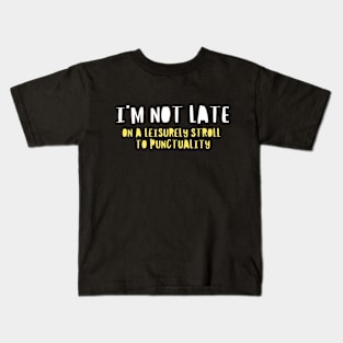 I'm Not Late, On a Leisurely Stroll to Punctuality, Funny Saying, Urban Vibes Kids T-Shirt